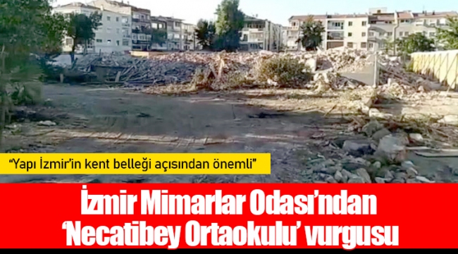 İzmir Mimarlar Odası’ndan ‘Necatibey Ortaokulu’ vurgusu: “Yapı İzmir’in kent belleği açısından önemli”