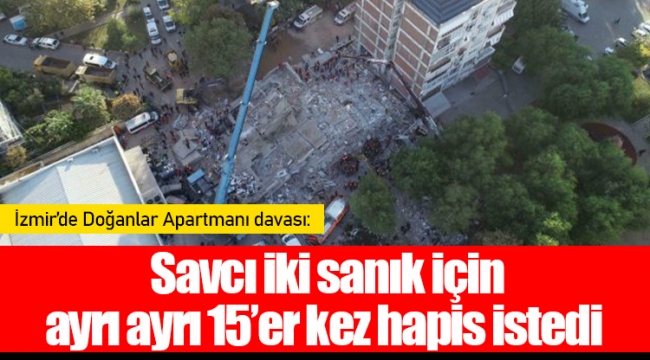 Savcı iki sanık için ayrı ayrı 15’er kez hapis istedi
