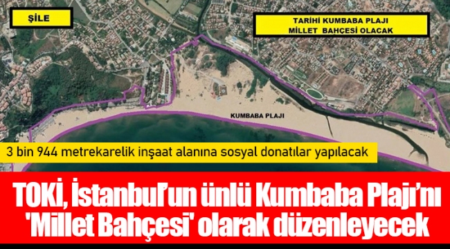 TOKİ, İstanbul’un ünlü Kumbaba Plajı’nı 'Millet Bahçesi' olarak düzenleyecek