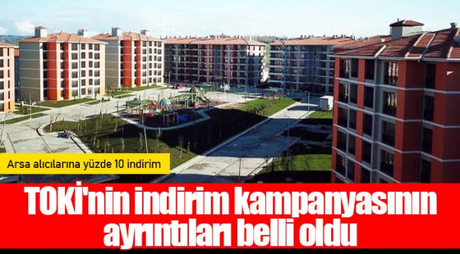 TOKİ'nin indirim kampanyasının ayrıntıları belli oldu