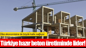 Türkiye hazır beton üretiminde lider!