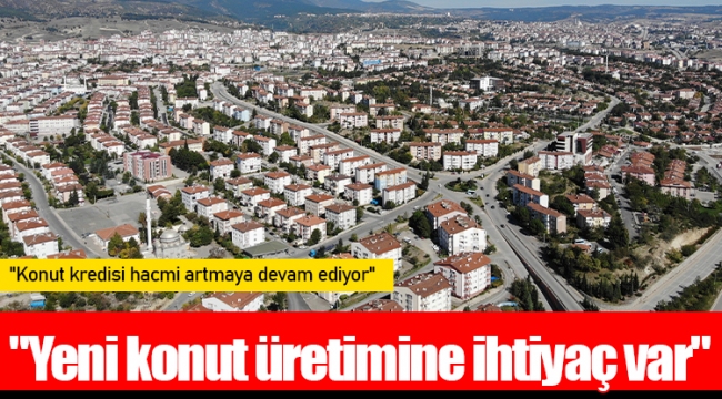 "Yeni konut üretimine ihtiyaç var"