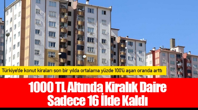 1000 TL Altında Kiralık Daire Sadece 16 İlde Kaldı