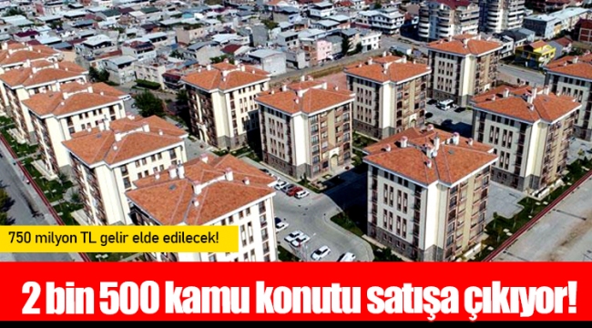 2 bin 500 kamu konutu satışa çıkıyor!