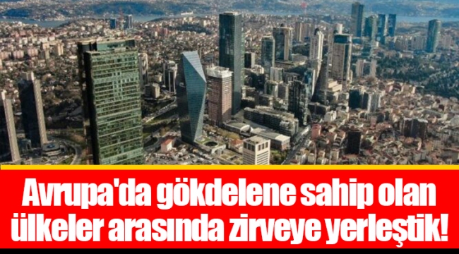 Avrupa&#039;da gökdelene sahip olan ülkeler arasında zirveye yerleştik!