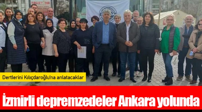 İzmirli depremzedeler Ankara yolunda: Dertlerini Kılıçdaroğlu’na anlatacaklar