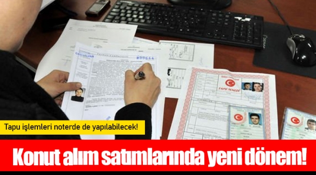 Konut alım satımlarında yeni dönem!