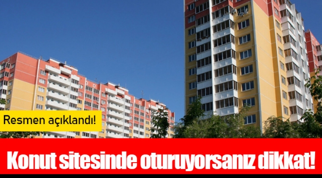 Konut sitesinde oturuyorsanız dikkat! Resmen açıklandı!