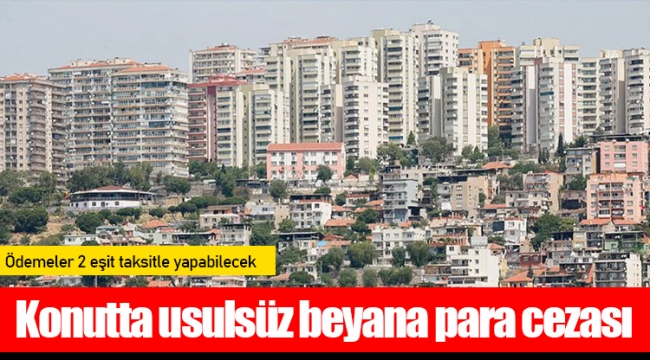Konutta usulsüz beyana para cezası