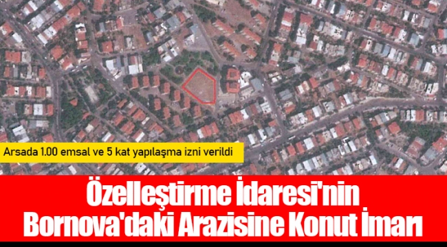 Özelleştirme İdaresi'nin Bornova'daki Arazisine Konut İmarı
