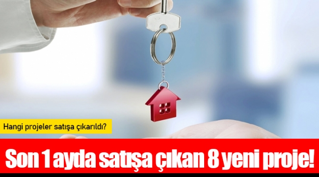 Son 1 ayda satışa çıkan 8 yeni proje!