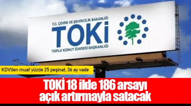 TOKİ 18 ilde 186 arsayı açık artırmayla satacak