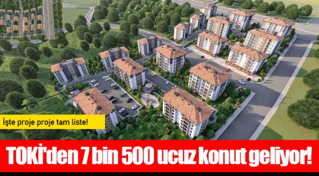 TOKİ'den 7 bin 500 ucuz konut geliyor!