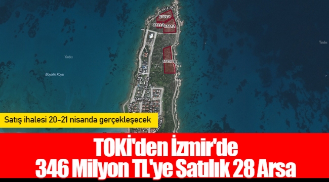 TOKİ'den İzmir'de 346 Milyon TL'ye Satılık 28 Arsa