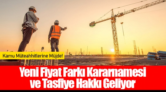 Yeni Fiyat Farkı Kararnamesi ve Tasfiye Hakkı Geliyor