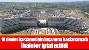 10 devlet hastanesinin inşaatına başlanamadı İhaleler iptal edildi