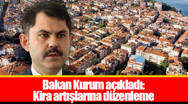 Bakan Kurum açıkladı: Kira artışlarına düzenleme