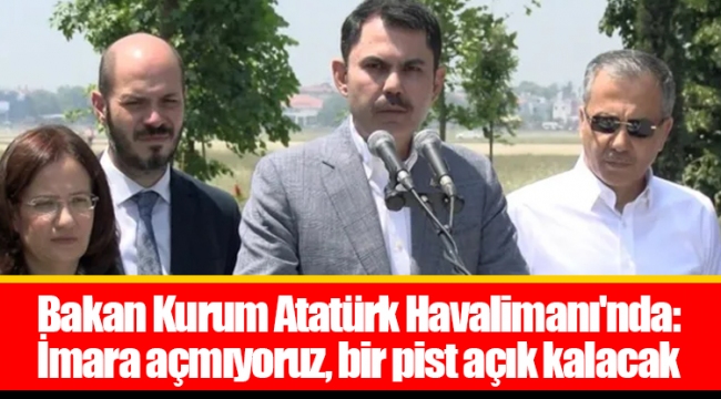 Bakan Kurum Atatürk Havalimanı'nda: İmara açmıyoruz, bir pist açık kalacak
