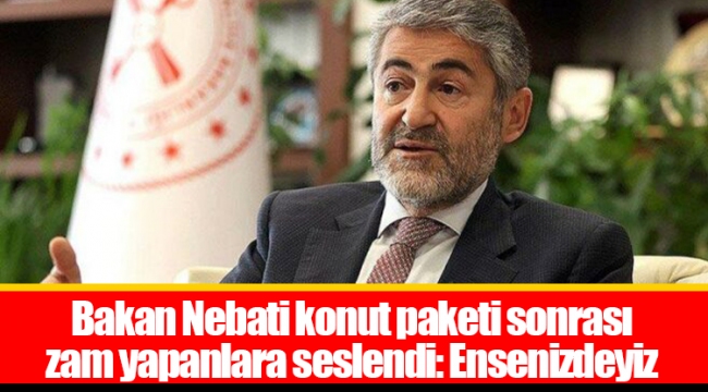 Bakan Nebati konut paketi sonrası zam yapanlara seslendi: Ensenizdeyiz