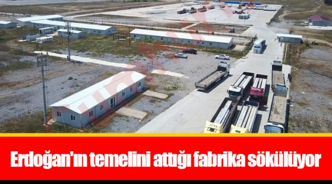 Erdoğan'ın temelini attığı fabrika sökülüyor