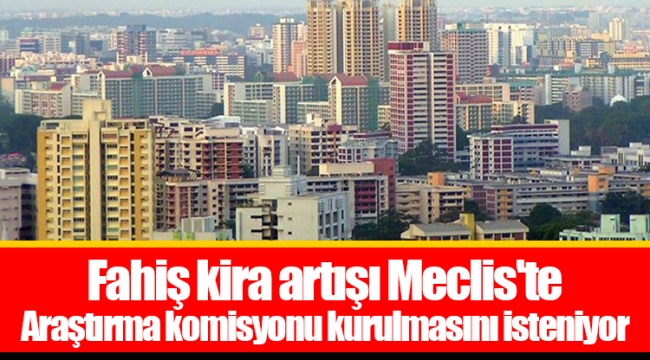 Fahiş kira artışı Meclis'te: Araştırma komisyonu kurulmasını isteniyor