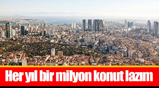 Her yıl bir milyon konut lazım