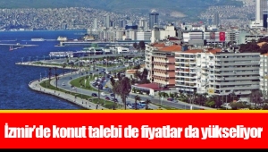 İzmir'de konut talebi de fiyatlar da yükseliyor