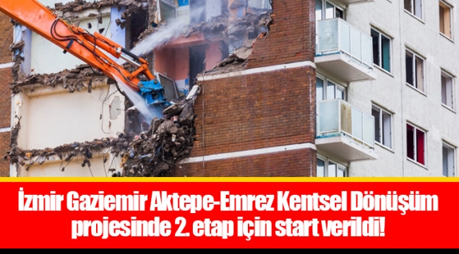 İzmir Gaziemir Aktepe-Emrez Kentsel Dönüşüm projesinde 2. etap için start verildi!