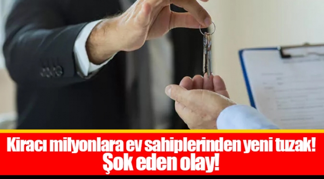 Kiracı milyonlara ev sahiplerinden yeni tuzak! Şok eden olay!