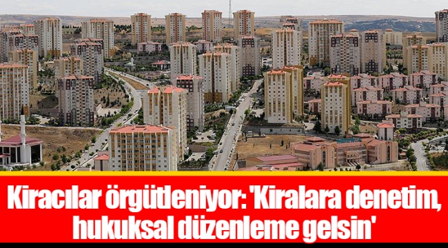 Kiracılar örgütleniyor: 'Kiralara denetim, hukuksal düzenleme gelsin'