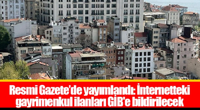 Resmi Gazete’de yayımlandı: İnternetteki gayrimenkul ilanları GİB'e bildirilecek