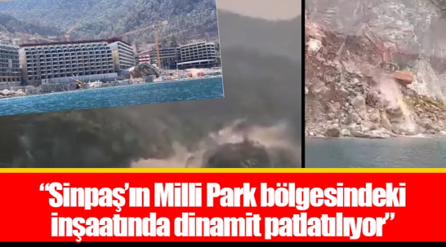 “Sinpaş’ın Milli Park bölgesindeki inşaatında dinamit patlatılıyor”