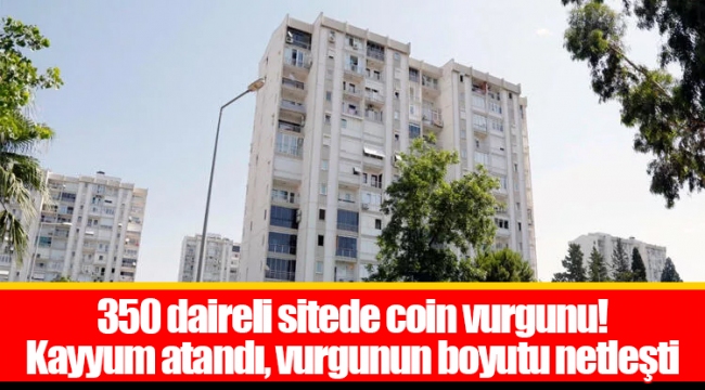 350 daireli sitede coin vurgunu! Kayyum atandı, vurgunun boyutu netleşti