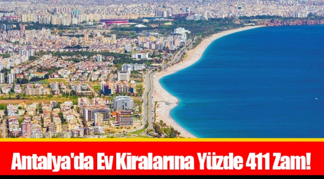 Antalya'da Ev Kiralarına Yüzde 411 Zam! 