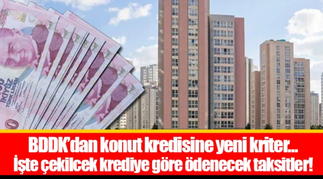 BDDK’dan konut kredisine yeni kriter... İşte çekilcek krediye göre ödenecek taksitler!