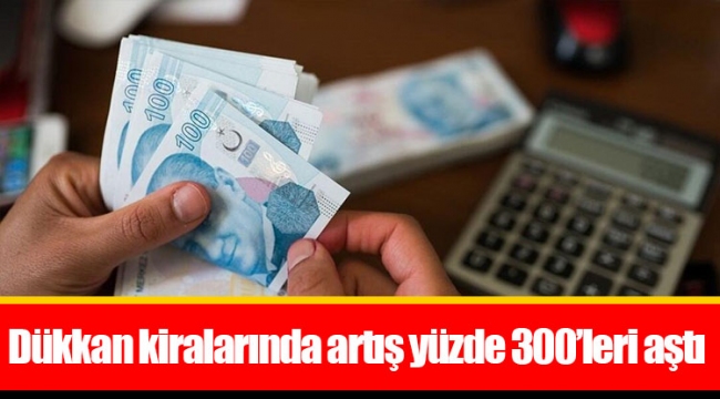 Dükkan kiralarında artış yüzde 300’leri aştı
