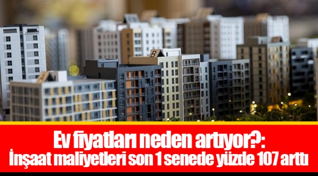 Ev fiyatları neden artıyor?: İnşaat maliyetleri son 1 senede yüzde 107 arttı