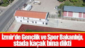 İzmir'de Gençlik ve Spor Bakanlığı, stada kaçak bina dikti