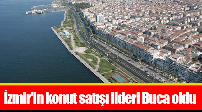 İzmir'in konut satışı lideri Buca oldu