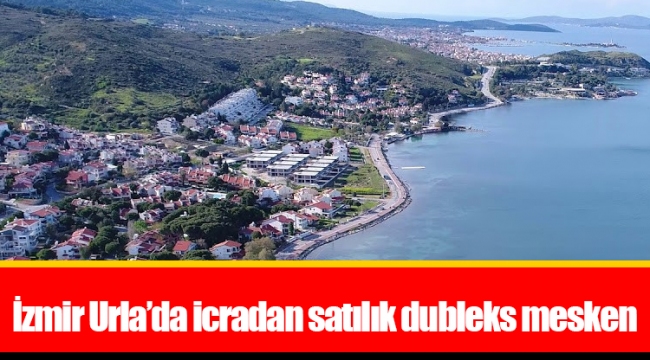 İzmir Urla’da icradan satılık dubleks mesken
