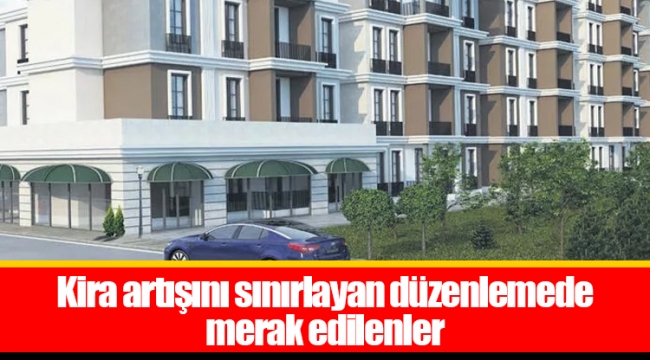 Kira artışını sınırlayan düzenlemede merak edilenler