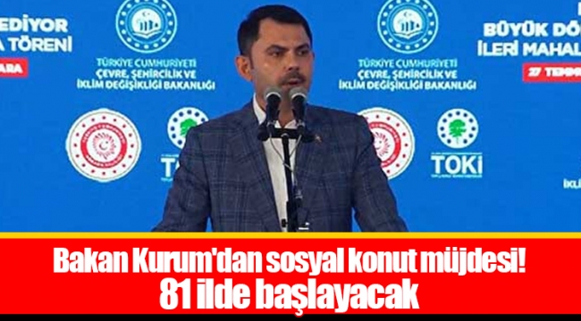 Bakan Kurum'dan sosyal konut müjdesi! 81 ilde başlayacak