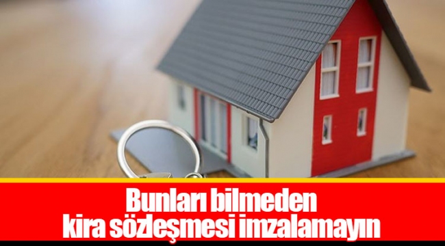 Bunları bilmeden kira sözleşmesi imzalamayın