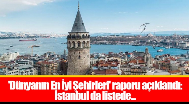 'Dünyanın En İyi Şehirleri' raporu açıklandı: İstanbul da listede...