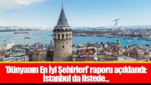 'Dünyanın En İyi Şehirleri' raporu açıklandı: İstanbul da listede...