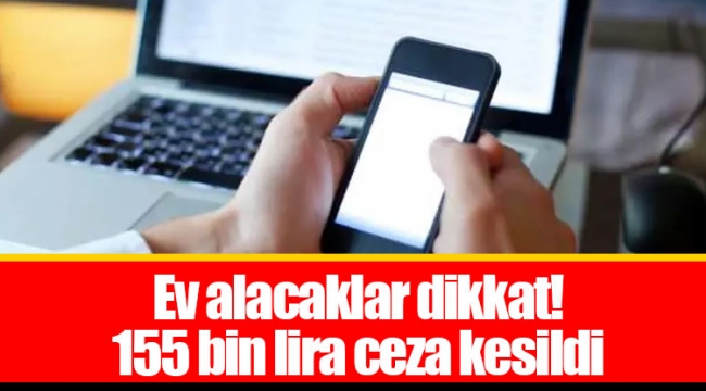 Ev alacaklar dikkat! 155 bin lira ceza kesildi