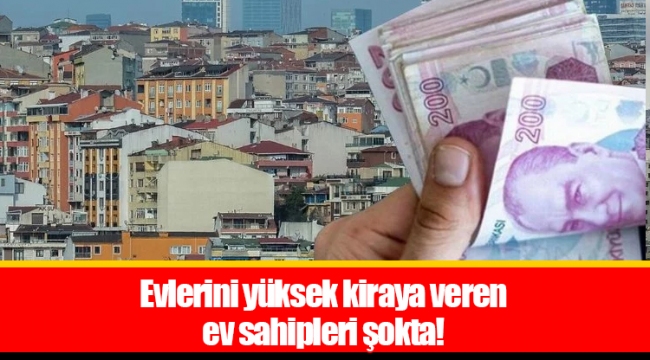 Evlerini yüksek kiraya veren ev sahipleri şokta!