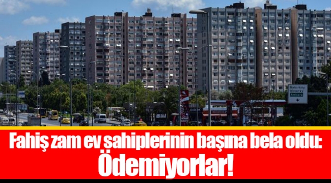 Fahiş zam ev sahiplerinin başına bela oldu: Ödemiyorlar!