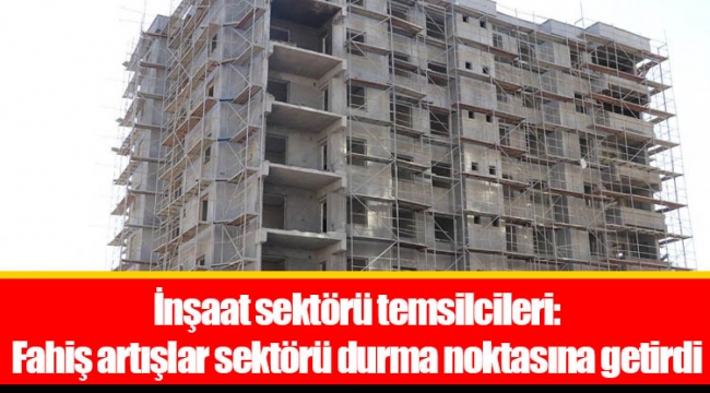 İnşaat sektörü temsilcileri: Fahiş artışlar sektörü durma noktasına getirdi