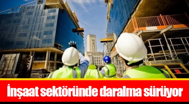 İnşaat sektöründe daralma sürüyor